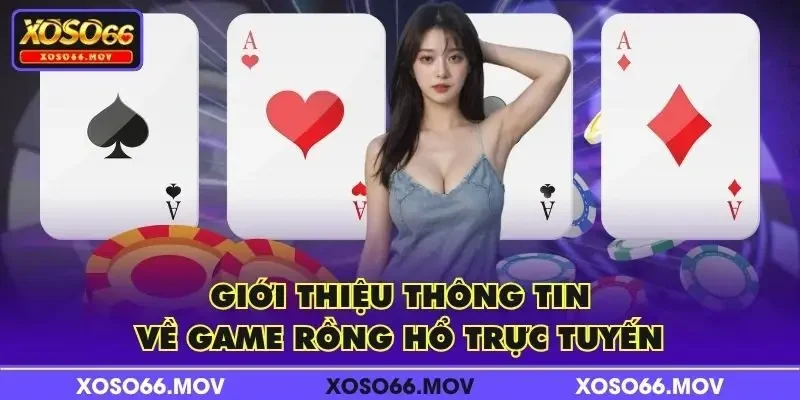 Giới thiệu thông tin về game Rồng Hổ trực tuyến