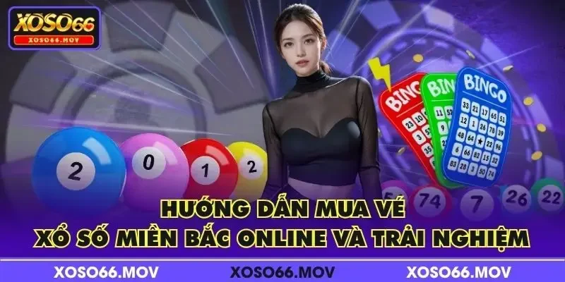 Hướng dẫn mua vé xổ số miền Bắc online và trải nghiệm
