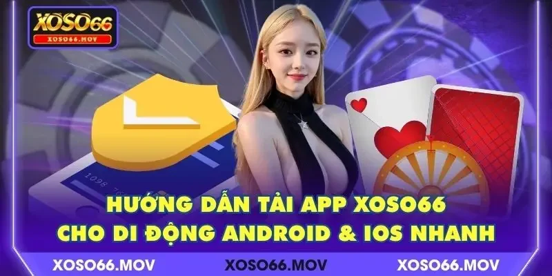 Hướng Dẫn Tải App XOSO66 Cho Di Động Android & IOS Nhanh