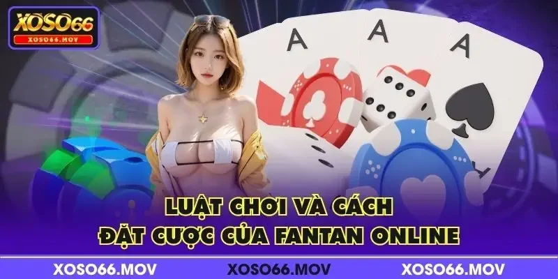 Luật chơi và cách đặt cược của Fantan Online