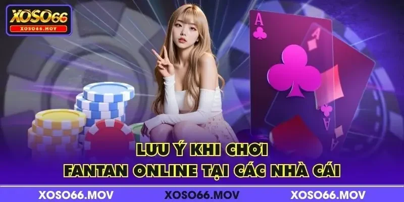 Lưu ý khi chơi Fantan Online tại các nhà cái