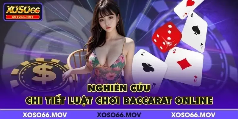 Nghiên cứu chi tiết luật chơi Baccarat online