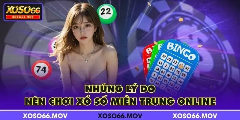 Những lý do nên chơi xổ số miền Trung online